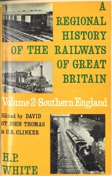 A regional history of the railways of Great Britain. Vol. II : Southern England